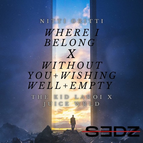 The Kid Laroi x Juice Wrld x Nitti Gritti - Without You x Where I Belong - [SEDZ EDIT]