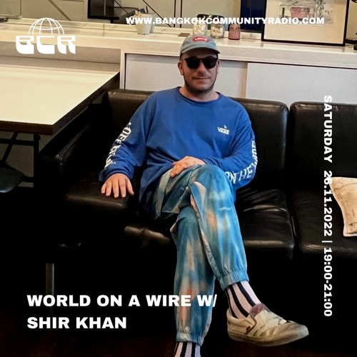 World On A Wire With Shir Khan - 26th November 2022