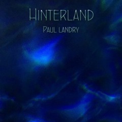 Ambient Music | Hinterland Pt 1 | Paul Landry