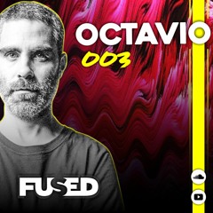 FUSED 003 w/ Octavio