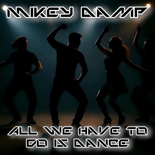 All we have to do is Dance