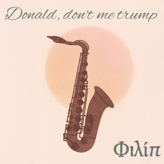 Donald, don't me trump 2025