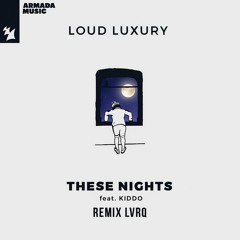 These Nights - Loud Luxury ft. KIDDO (Remix LVRQ)