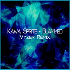 Kawai Sprite - Blammed (Vyzer Remix) [Buy = Free DL]