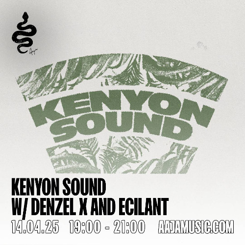Kenyon Sound w/ Denzel X and Ecilant - Aaja channel 2 - 14 04 25