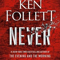 [Access] EPUB KINDLE PDF EBOOK Never: A Novel by  Ken Follett 📭