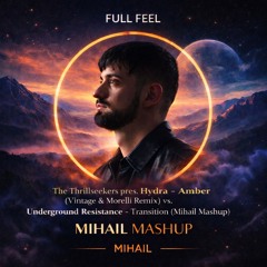 The Thrillseekers pres. Hydra - Amber (Vintage & Morelli Remix) vs. Underground Resistance - Transition (Mihail Mashup)
