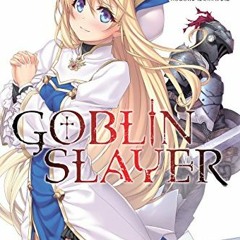 ACCESS [EPUB KINDLE PDF EBOOK] Goblin Slayer, Vol. 1 (light novel) (Goblin Slayer (Li