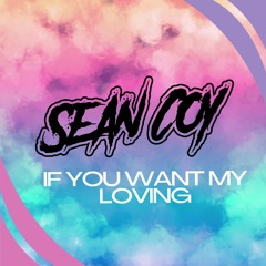 Sean Coy - If You Want My Loving