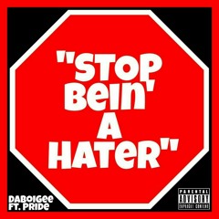 DaBoiGee - Stop Bein' A Hater ft. Pride