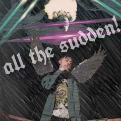 all the sudden! (prod. no m!nd)