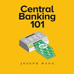 ~Read~[PDF] Central Banking 101 - Joseph J Wang (Author),Bill Anciaux (Narrator),Joseph Wang (P