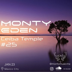 Monty Eden - "Ceiba Temple" Ep #25 - January 2023