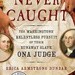 Access EPUB 📬 Never Caught: The Washingtons' Relentless Pursuit of Their Runaway Sla