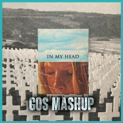 IN MY HEAD - GOS MASHUP [FREE DOWLOAD]