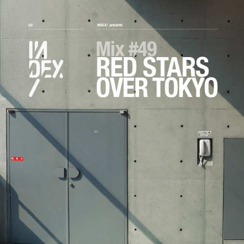 INDEx Mix #49 - Red Stars Over Tokyo