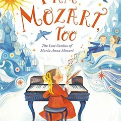 GET [EPUB KINDLE PDF EBOOK] I Am Mozart, Too: The Lost Genius of Maria Anna Mozart by  Audrey Ades &