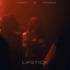 Yhoshi & CWXX - LIPSTICK [FREE DOWNLOAD]
