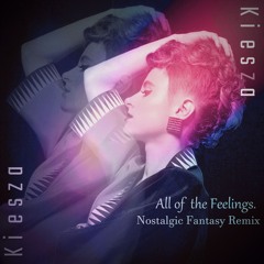 Kiesza - All of The Feelings (Nostalgic Fantasy Remix)