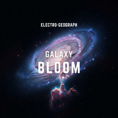 Electro-Geograph - Galaxy Bloom