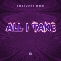 ZERO SUGAR & Zusebi - All I Take