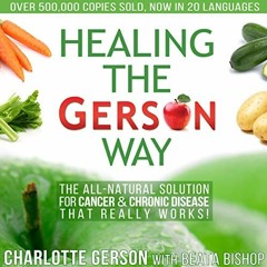 [VIEW] PDF 💘 Healing the Gerson Way: The All-Natural Solution for Cancer & Chronic D