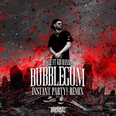 Blaize - Bubblegum Ft. Kid Ransom (Instant Party! Remix)