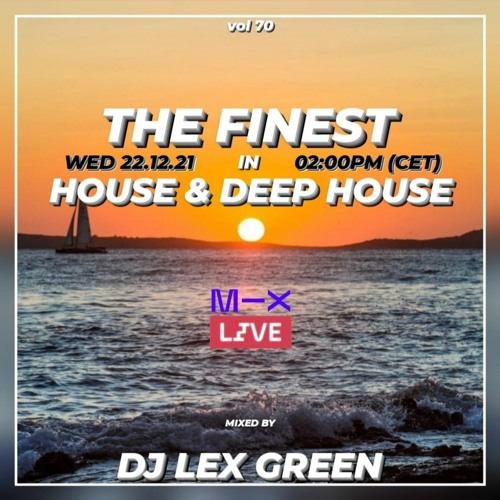 The Finest in House & Deep House vol 70 mixed by DJ LEX GREEN