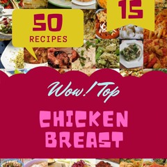 PDF_⚡ Wow! Top 50 Chicken Breast Recipes Volume 15: The Highest Rated Chicken Br