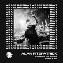 We Are The Brave Radio 139 (Xmas Eve Guest Mix from Alan Fitzpatrick)