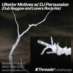 Ulterior Motives w/ DJ Persuation - Dub Reggae and Lovers Rock mix (Threads*Limehouse) - 17-May-21