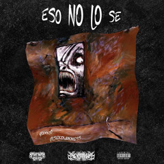 ESO NO LO SE(SEKDVRKNESS,ROXKiD)