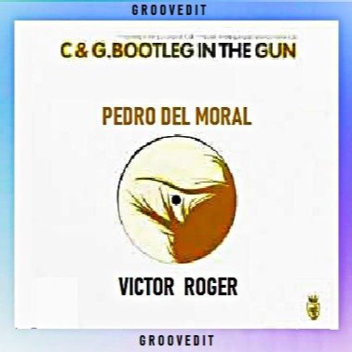 C&G - Bootleg in the Gun - Pedro Del Moral & Victor Roger -  Groovedit 2025