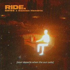Ride. (w/ Damien Hendrix)