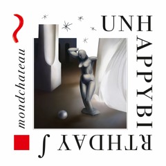 unhappybirthday - mondchateau (album preview)