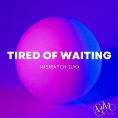 Tired of Waiting (Extended Mix) **OUT NOW**