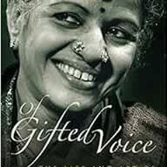 [ACCESS] KINDLE PDF EBOOK EPUB Of Gifted Voice : The Life and Art of M.S.Subbulakshmi