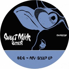 H&A - My Bleep [SWEET MILK RECORDS]