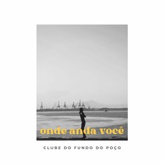 Onde anda você -Vinicius de Moraes (cover)
