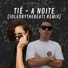 Tiê - A noite(Soledbythebeats remix)