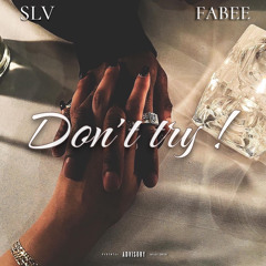SLV - DON’T TRY ft. FABEE
