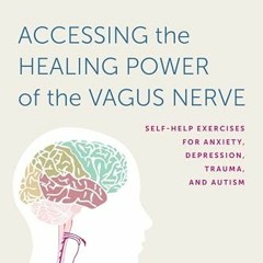 READ⚡️[PDF]✔️ Accessing the Healing Power of the Vagus Nerve: Self-Help Exercises for Anxiety. Dep