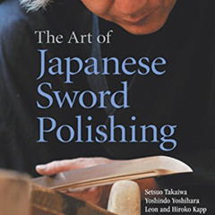 [FREE] KINDLE 💓 The Art of Japanese Sword Polishing by  Setsuo Takaiwa,Yoshindo Yosh
