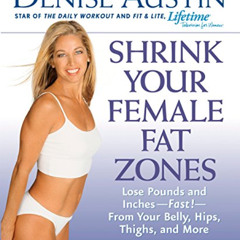GET EPUB 📃 Shrink Your Female Fat Zones: Lose Pounds and Inches--Fast!--From Your Be
