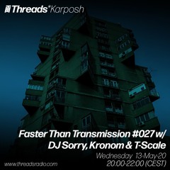 Faster Than Transmission #027 w/ DJ Sorry, Kronom & T-Scale - 13-May-20