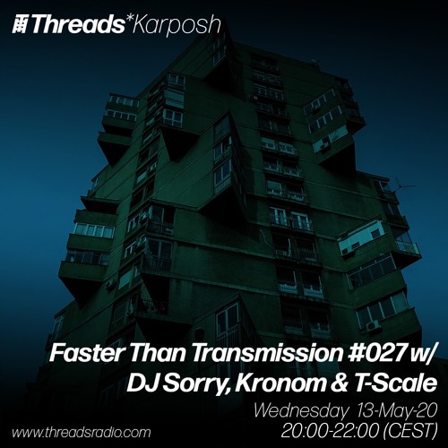 Faster Than Transmission #027 w/ DJ Sorry, Kronom & T-Scale - 13-May-20
