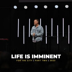 Life is Imminent | For The City 2023 | Gavin Adams