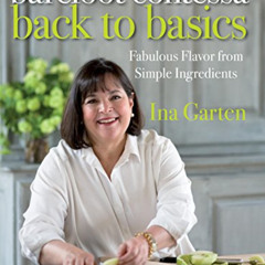 [Access] KINDLE ✏️ Barefoot Contessa Back to Basics: Fabulous Flavor from Simple Ingr