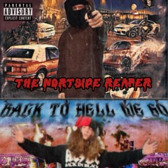 THE NORTHSIDE REAPER//BACK TO HELL WE GO Feat. REQUIEM