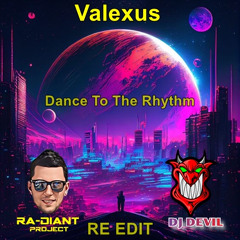Valexus - Dance To The Rhythm (Ra-Diant Project & DEVIL RE EDIT )